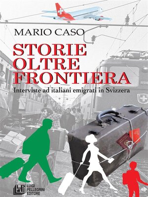 cover image of Storie oltre frontiera. Interviste ad italiani emigrati in Svizzera